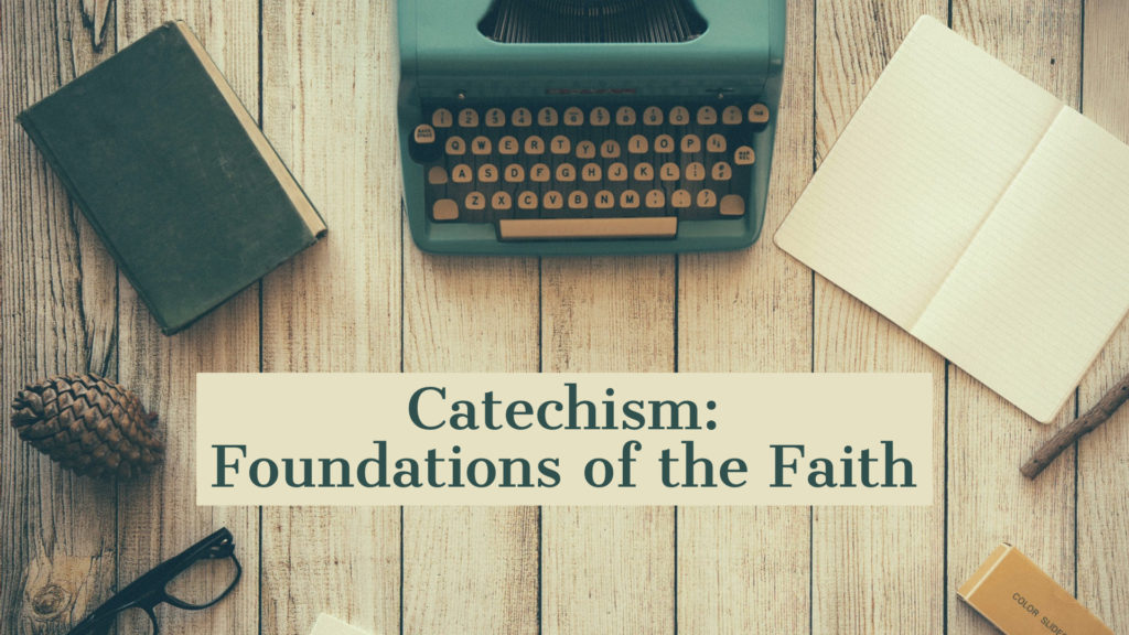 Catechism - Foundations of the Faith