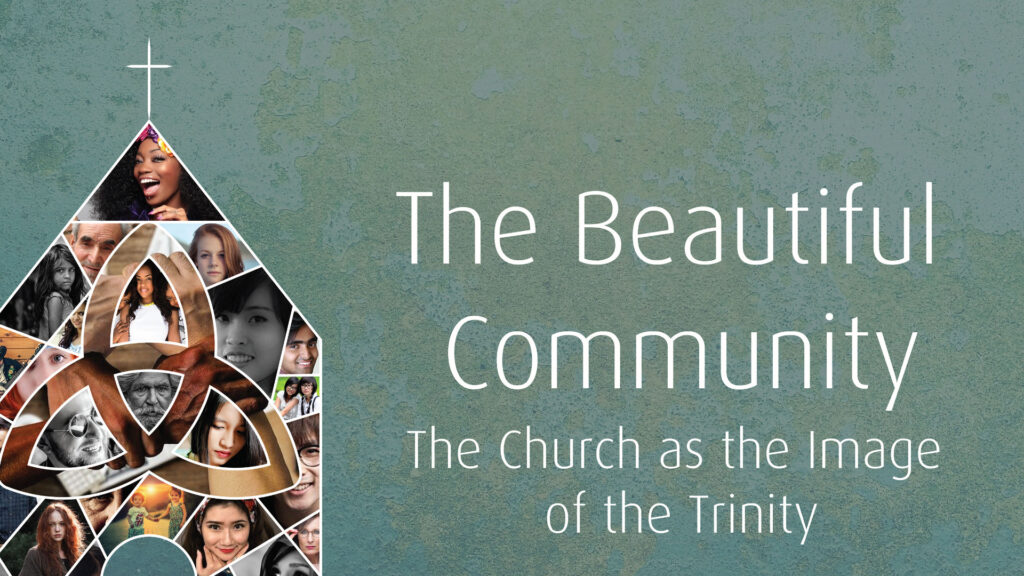 The Beautiful Community - The Church as the Image of the Trinity