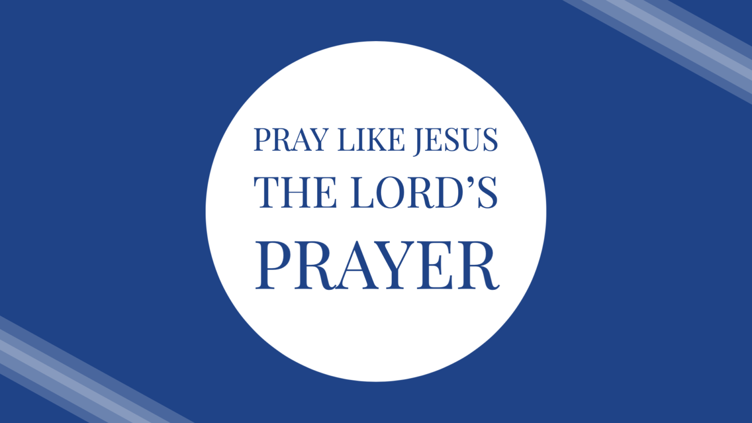 Pray Like Jesus The Lords Prayer Bay Ridge Christian Church